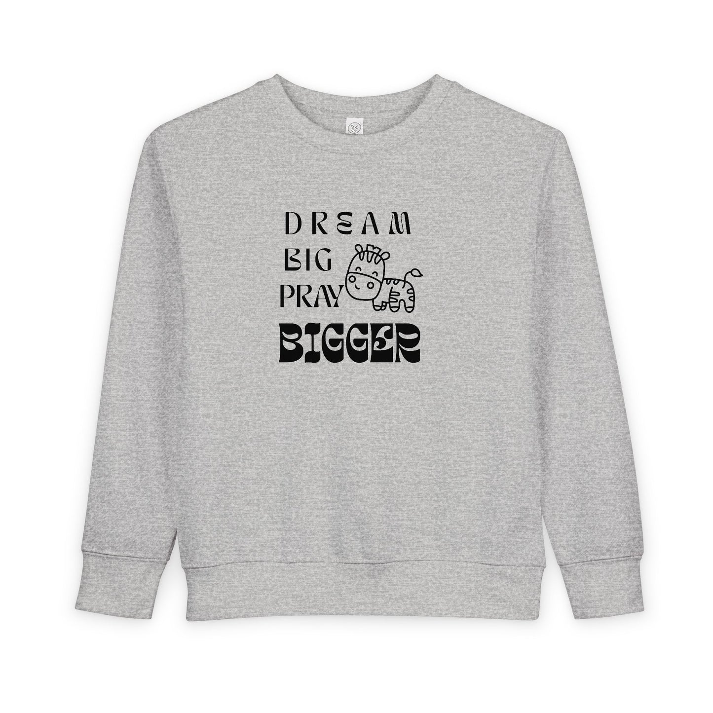 Toddler Sweatshirt — "Dream Big Pray Bigger" Cute Zebra Inspirational Pullover