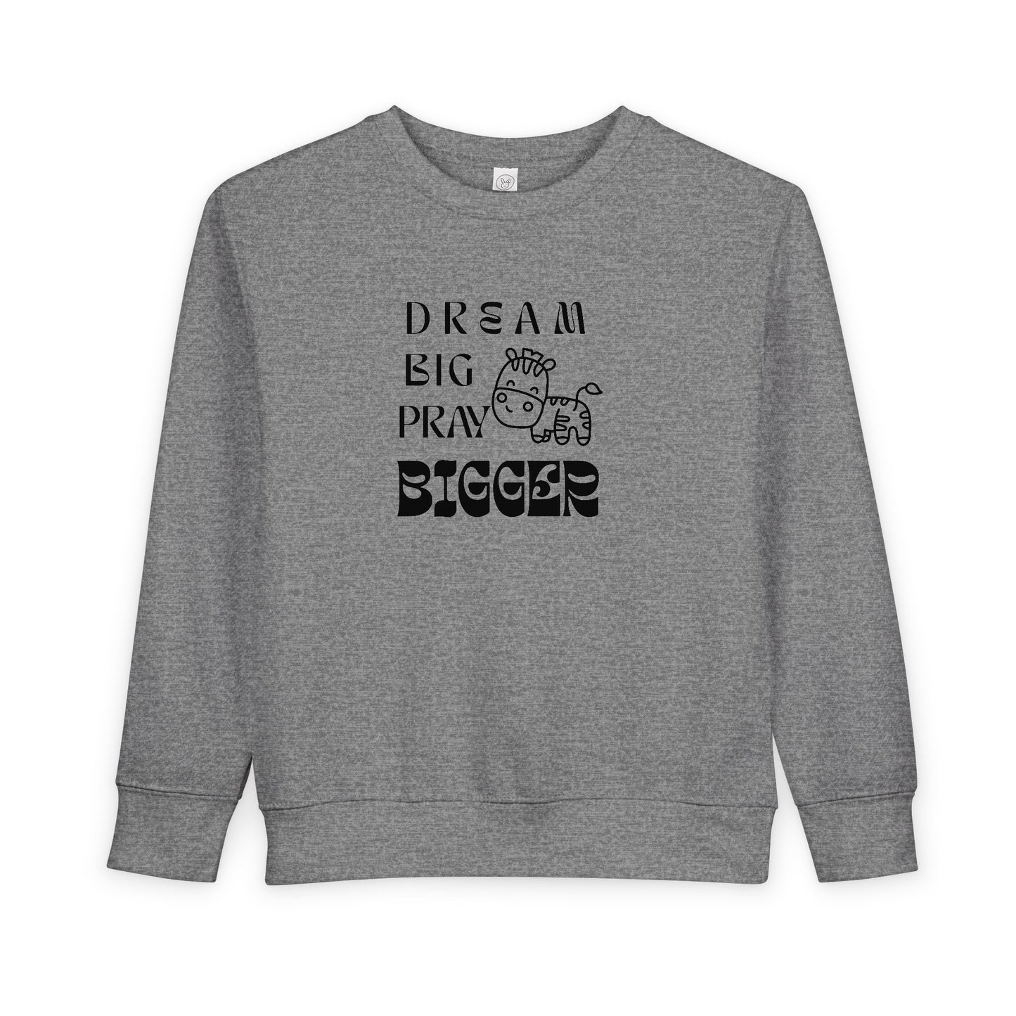 Toddler Sweatshirt — "Dream Big Pray Bigger" Cute Zebra Inspirational Pullover